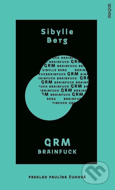 E-kniha: GRM (Sibylle Berg). Inaque, 2021 E-kniha: GRM (Sibylle Berg). Inaque, 2021