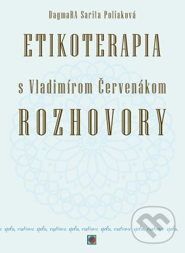 Kniha: Etikoterapia s Vladimírom Červenákom - Rozhovory (Ctibor Bezděk, Dagmara Sarita Poliaková a Vladimír Červenák). CAD PRESS, 2021 Kniha: Etikoterapia s Vladimírom Červenákom - Rozhovory (Ctibor Bezděk, Dagmara Sarita Poliaková a Vladimír Červenák). CAD PRESS, 2021