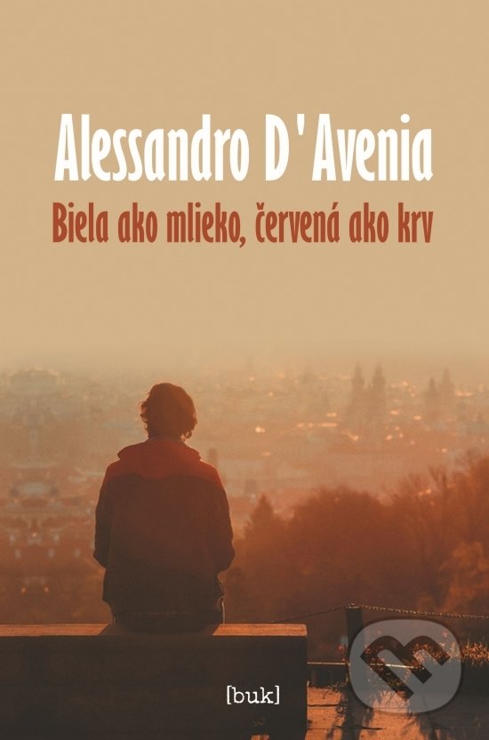 Kniha: Biela ako mlieko, červená ako krv (Alessandro D‘Avenia). buk, 2021 Kniha: Biela ako mlieko, červená ako krv (Alessandro D‘Avenia). buk, 2021