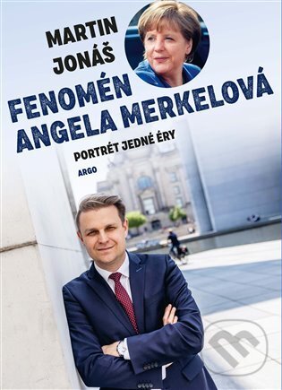 E-kniha: Fenomén Angela Merkelová (Martin Jonáš). Argo, 2021 E-kniha: Fenomén Angela Merkelová (Martin Jonáš). Argo, 2021