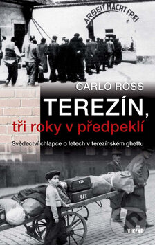 Kniha: Terezín, tři roky v předpeklí (Carlo Ross). Víkend, 2011 Kniha: Terezín, tři roky v předpeklí (Carlo Ross). Víkend, 2011
