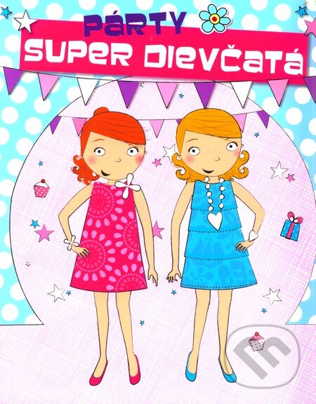 Kniha: Super dievčatá - Párty (Svojtka&Co.). Svojtka&Co., 2011 Kniha: Super dievčatá - Párty (Svojtka&Co.). Svojtka&Co., 2011
