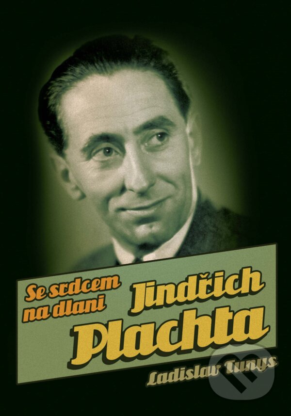 Kniha: Jindřich Plachta: Se srdcem na dlani (Ladislav Tunys). XYZ, 2011 Kniha: Jindřich Plachta: Se srdcem na dlani (Ladislav Tunys). XYZ, 2011