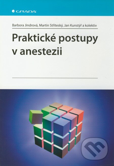 Kniha: Praktické postupy v anestezii (Barbora Jindrová, Jan Kunstýř, Martin Stříteský a kolektív). Grada, 2011 Kniha: Praktické postupy v anestezii (Barbora Jindrová, Jan Kunstýř, Martin Stříteský a kolektív). Grada, 2011