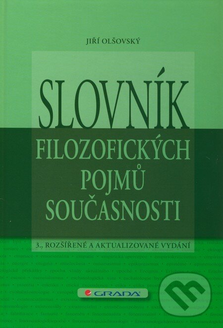 Kniha: Slovník filozofických pojmů současnosti (Jiří Olšovský). Grada, 2011 Kniha: Slovník filozofických pojmů současnosti (Jiří Olšovský). Grada, 2011