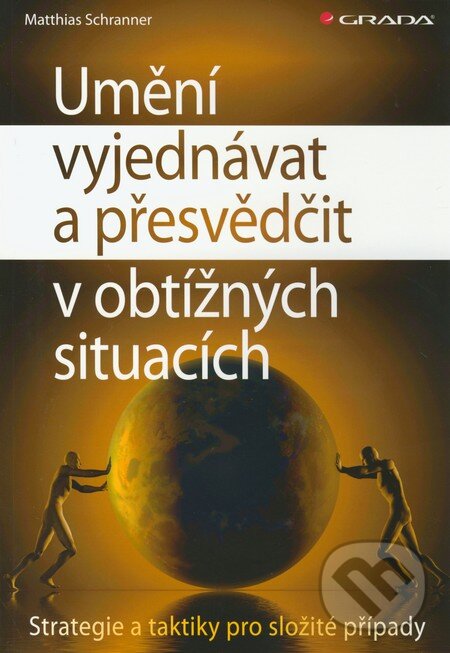 Kniha: Umění vyjednávat a přesvědčit v obtížných situacích (Matthias Schranner). Grada, 2011 Kniha: Umění vyjednávat a přesvědčit v obtížných situacích (Matthias Schranner). Grada, 2011