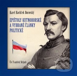 Audiokniha: Epištoly kutnohorské a vybrané články politické (CD) (Karel Havlíček Borovský). Petr Kopecký, 2011 Audiokniha: Epištoly kutnohorské a vybrané články politické (CD) (Karel Havlíček Borovský). Petr Kopecký, 2011