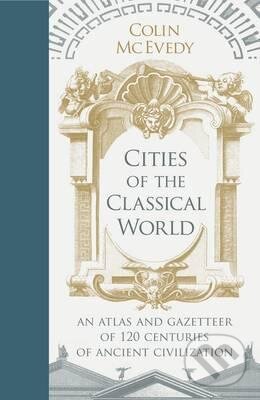 Kniha: Cities of the Classical World (Colin McEvedy). Penguin Books, 2012 Kniha: Cities of the Classical World (Colin McEvedy). Penguin Books, 2012