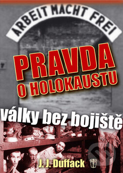 Kniha: Pravda o holokaustu (J.J. Duffack). Naše vojsko CZ, 2011 Kniha: Pravda o holokaustu (J.J. Duffack). Naše vojsko CZ, 2011