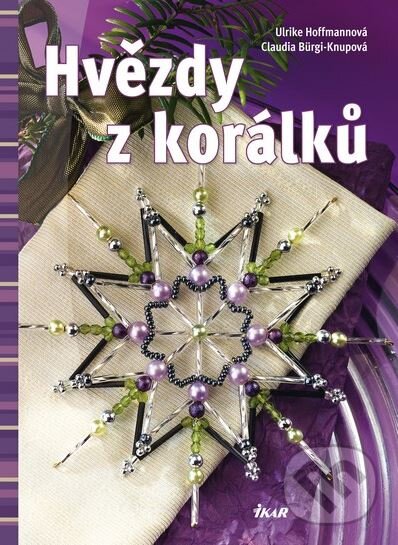 Kniha: Hvězdy z korálků (Ulrike Hoffmannová a Claudia Bürgi-Knupová). Ikar CZ, 2011 Kniha: Hvězdy z korálků (Ulrike Hoffmannová a Claudia Bürgi-Knupová). Ikar CZ, 2011