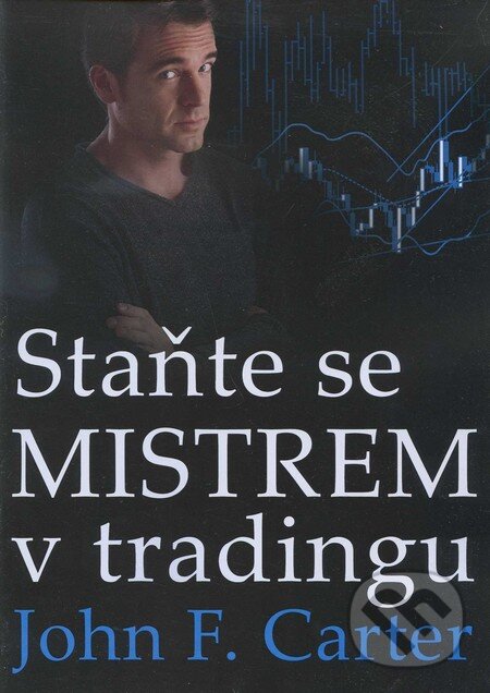 Kniha: Staňte se mistrem v tradingu (John F. Carter). Czechwealth, 2011 Kniha: Staňte se mistrem v tradingu (John F. Carter). Czechwealth, 2011