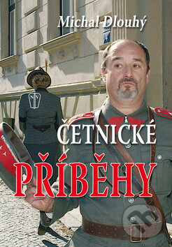 Kniha: Četnické příběhy (Michal Dlouhý). Naše vojsko CZ, 2011 Kniha: Četnické příběhy (Michal Dlouhý). Naše vojsko CZ, 2011