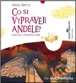 Audiokniha: Co si vyprávějí andělé? (CD) (Pavel Brycz). Mladá fronta, 2011 Audiokniha: Co si vyprávějí andělé? (CD) (Pavel Brycz). Mladá fronta, 2011