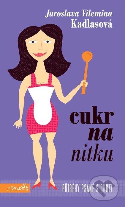 Kniha: Cukr na nitku (Jaroslava Vilemina Kadlasová). Motto, 2011 Kniha: Cukr na nitku (Jaroslava Vilemina Kadlasová). Motto, 2011