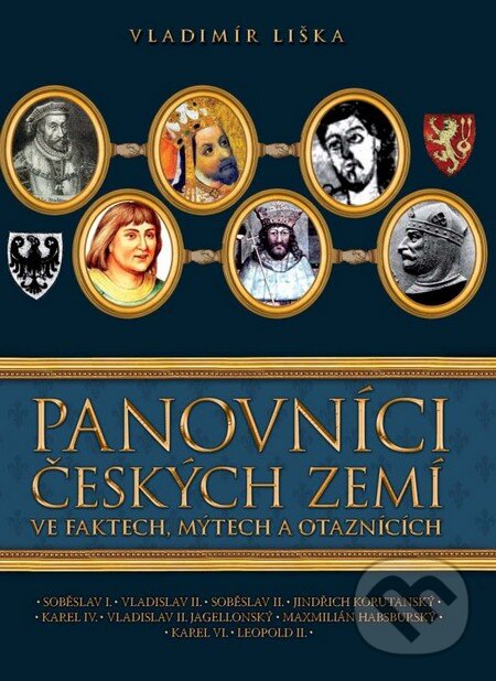 Kniha: Panovníci českých zemí ve faktech, mýtech a otaznících (Vladimír Liška). XYZ, 2011 Kniha: Panovníci českých zemí ve faktech, mýtech a otaznících (Vladimír Liška). XYZ, 2011