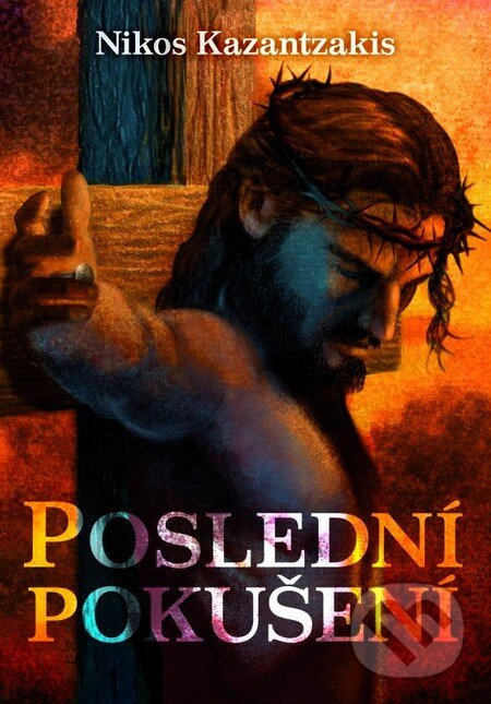 Kniha: Poslední pokušení (Nikos Kazantzakis). XYZ, 2011 Kniha: Poslední pokušení (Nikos Kazantzakis). XYZ, 2011