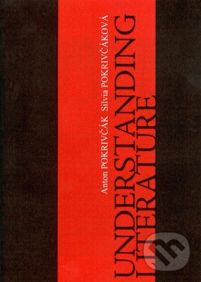 Kniha: Understanding Literature (Anton Pokrivčák a Silvia Pokrivčáková). ASPA, 2006 Kniha: Understanding Literature (Anton Pokrivčák a Silvia Pokrivčáková). ASPA, 2006