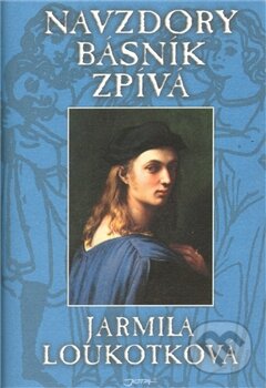 Kniha: Navzdory básník zpívá (Jarmila Loukotková). Jota, 2011 Kniha: Navzdory básník zpívá (Jarmila Loukotková). Jota, 2011