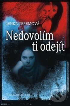 Kniha: Nedovolím ti odejít (Lenka Teremová). Nakladatelství Erika, 2011 Kniha: Nedovolím ti odejít (Lenka Teremová). Nakladatelství Erika, 2011