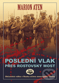 Kniha: Poslední vlak přes rostovský most (Marion Aten). Toužimský & Moravec, 2011 Kniha: Poslední vlak přes rostovský most (Marion Aten). Toužimský & Moravec, 2011