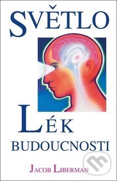 Kniha: Světlo - Lék budoucnosti (Jacob Liberman). Blue step, 2011 Kniha: Světlo - Lék budoucnosti (Jacob Liberman). Blue step, 2011