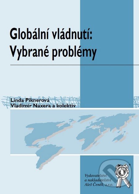 Kniha: Globální vládnutí: Vybrané problémy (Linda Piknerová a Vladimír Naxera). Aleš Čeněk, 2012 Kniha: Globální vládnutí: Vybrané problémy (Linda Piknerová a Vladimír Naxera). Aleš Čeněk, 2012