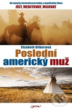 Kniha: Poslední americký muž (Elizabeth Gilbert). Jota, 2011 Kniha: Poslední americký muž (Elizabeth Gilbert). Jota, 2011