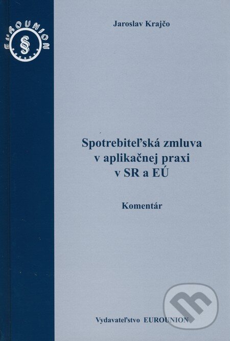 Kniha: Spotrebiteľská zmluva v aplikačnej praxi v SR a EÚ (Jaroslav Krajčo). Eurounion, 2011 Kniha: Spotrebiteľská zmluva v aplikačnej praxi v SR a EÚ (Jaroslav Krajčo). Eurounion, 2011