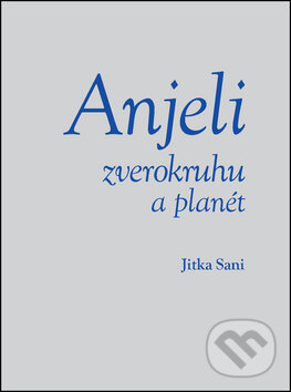 Kniha: Anjeli zverokruhu a planét (Jitka Saniová). Ottovo nakladateľstvo, 2011 Kniha: Anjeli zverokruhu a planét (Jitka Saniová). Ottovo nakladateľstvo, 2011