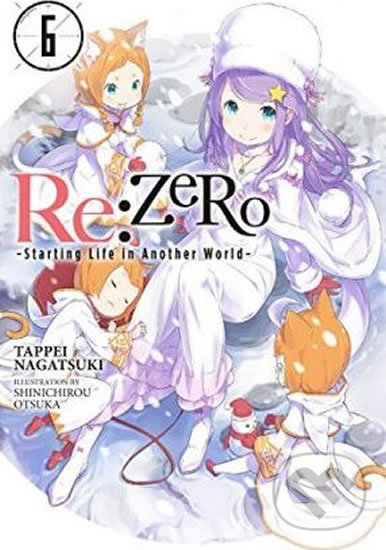 Kniha: re:Zero Starting Life in Another World 6 (Tappei Nagatsuki). Yen Press, 2018 Kniha: re:Zero Starting Life in Another World 6 (Tappei Nagatsuki). Yen Press, 2018