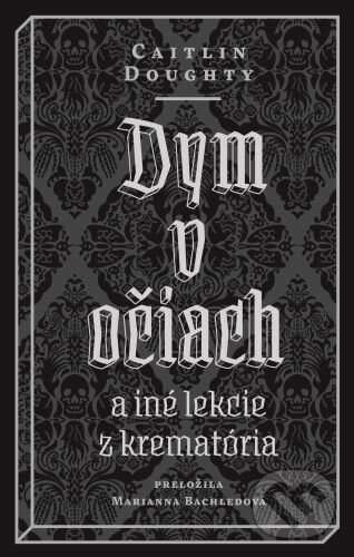 Kniha: Dym v očiach (Caitlin Doughty). Literárna bašta, 2021 Kniha: Dym v očiach (Caitlin Doughty). Literárna bašta, 2021