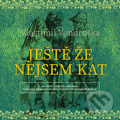 Audiokniha: Ještě že nejsem kat (Vlastimil Vondruška). Tympanum, 2021 Audiokniha: Ještě že nejsem kat (Vlastimil Vondruška). Tympanum, 2021