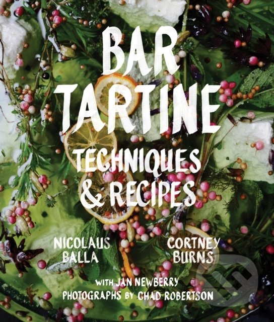 Kniha: Bar Tartine (Cortney Burns, Jan Newberry a Nick Balla). Chronicle Books, 2014 Kniha: Bar Tartine (Cortney Burns, Jan Newberry a Nick Balla). Chronicle Books, 2014