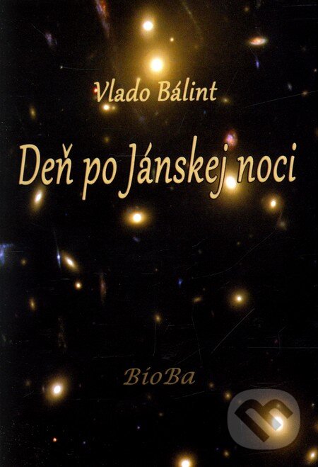 Kniha: Deň po Jánskej noci (Vlado Bálint). BioBa, 2011 Kniha: Deň po Jánskej noci (Vlado Bálint). BioBa, 2011