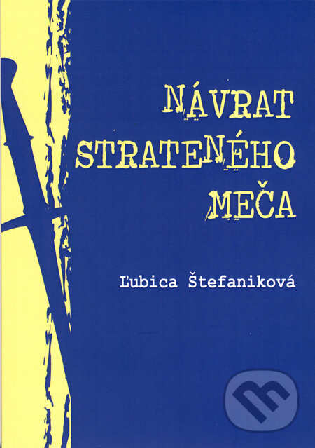 Kniha: Návrat strateného meča (Ľubica Štefaniková). Ľubica Štefaniková, 2011 Kniha: Návrat strateného meča (Ľubica Štefaniková). Ľubica Štefaniková, 2011