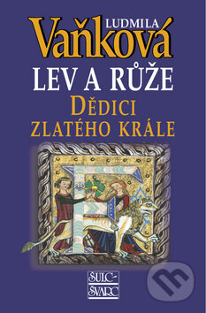 Kniha: Lev a růže: Dědic zlatého krále (Ludmila Vaňková). Šulc - Švarc, 2012 Kniha: Lev a růže: Dědic zlatého krále (Ludmila Vaňková). Šulc - Švarc, 2012