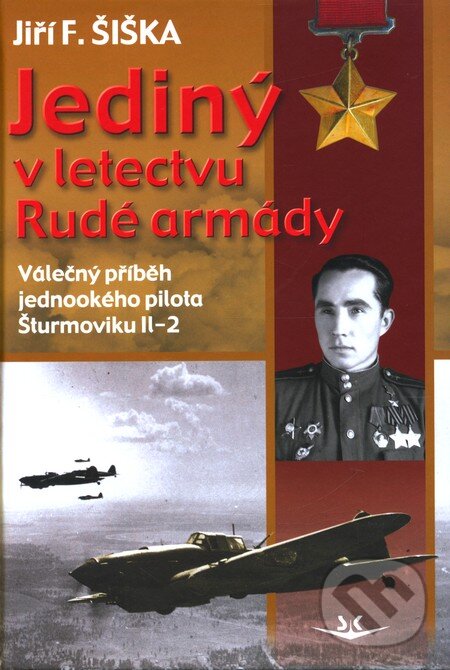 Kniha: Jediný v letectvu Rudé armády (Jiří F. Šiška). Svět křídel, 2011 Kniha: Jediný v letectvu Rudé armády (Jiří F. Šiška). Svět křídel, 2011
