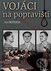 Kniha: Vojáci na popravišti (Ivo Pejčoch). Svět křídel, 2011 Kniha: Vojáci na popravišti (Ivo Pejčoch). Svět křídel, 2011