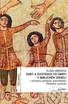 Kniha: Smrt a existence po smrti v biblickém Izraeli (Klára Břeňová). Academia, 2011 Kniha: Smrt a existence po smrti v biblickém Izraeli (Klára Břeňová). Academia, 2011