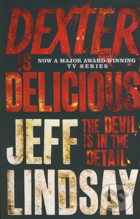 Kniha: Dexter is Delicious (Jeff Lindsay). Orion, 2011 Kniha: Dexter is Delicious (Jeff Lindsay). Orion, 2011