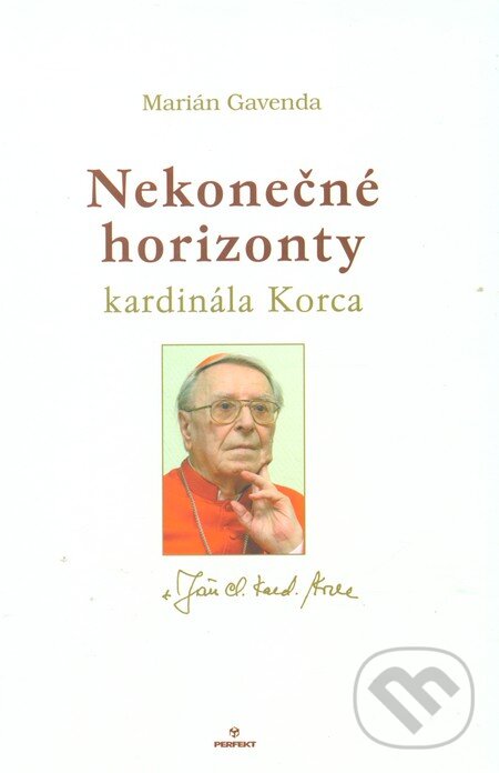 Kniha: Nekonečné horizonty kardinála Korca (Marián Gavenda). Perfekt, 2011 Kniha: Nekonečné horizonty kardinála Korca (Marián Gavenda). Perfekt, 2011