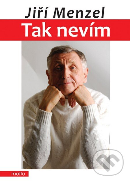 Kniha: Tak nevím (Jiří Menzel). Motto, 2011 Kniha: Tak nevím (Jiří Menzel). Motto, 2011