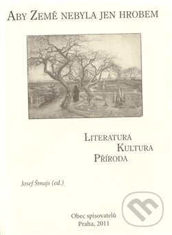 Kniha: Aby Země nebyla jen hrobem (Josef Šmajs). Obec spisovatelů, 2011 Kniha: Aby Země nebyla jen hrobem (Josef Šmajs). Obec spisovatelů, 2011