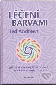 Kniha: Léčení barvami (Ted Andrews). Fontána, 2011 Kniha: Léčení barvami (Ted Andrews). Fontána, 2011