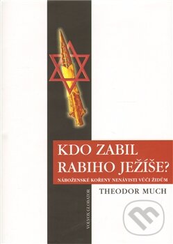 Kniha: Kdo zabil rabiho Ježíše? (Theodor Much). Volvox Globator, 2011 Kniha: Kdo zabil rabiho Ježíše? (Theodor Much). Volvox Globator, 2011
