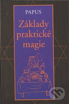 Kniha: Základy praktické magie (Papus). Volvox Globator, 2011 Kniha: Základy praktické magie (Papus). Volvox Globator, 2011