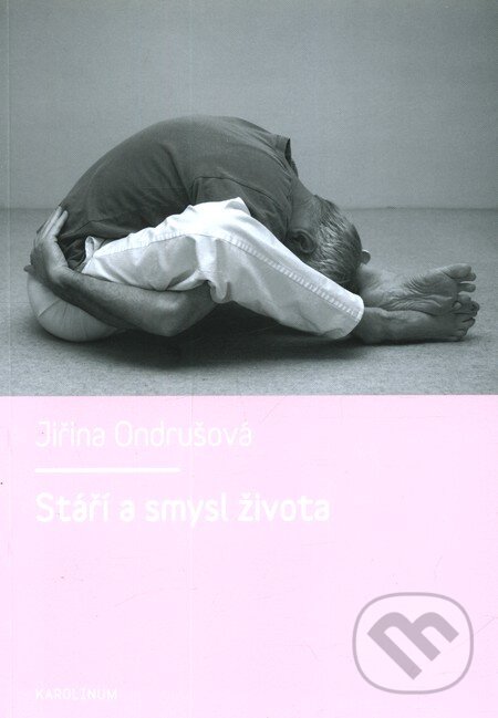 Kniha: Stáří a smysl života (Jiřina Ondrušová). Karolinum, 2011 Kniha: Stáří a smysl života (Jiřina Ondrušová). Karolinum, 2011