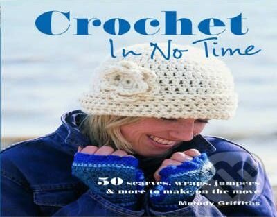 Kniha: Crochet in No Time (Melody Griffiths). Ryland, Peters and Small, 2009 Kniha: Crochet in No Time (Melody Griffiths). Ryland, Peters and Small, 2009