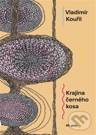 Kniha: Krajina černého kosa (Vladimír Kouřil). 65. pole, 2021 Kniha: Krajina černého kosa (Vladimír Kouřil). 65. pole, 2021