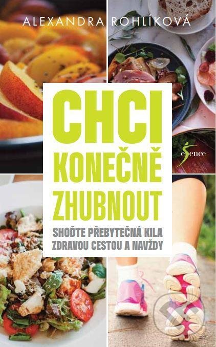 Kniha: Chci konečně zhubnout (Alexandra Rohlíková). Esence, 2021 Kniha: Chci konečně zhubnout (Alexandra Rohlíková). Esence, 2021